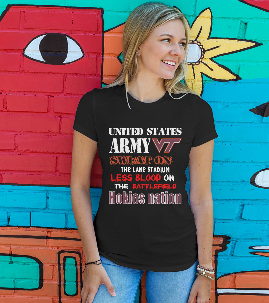 United States Army Vt Sweat On The Lane Stadium Less Blood On The Battlefield Hokies Nation T-Shirt