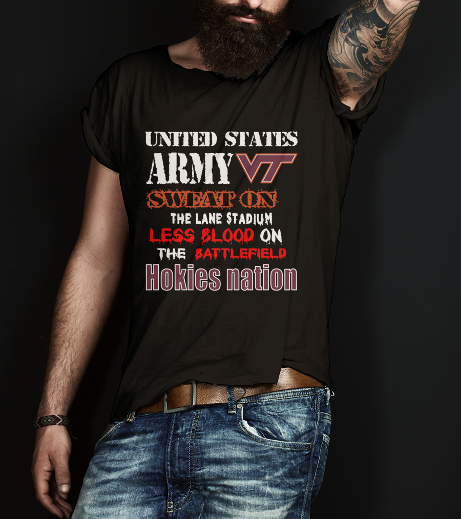 United States Army Vt Sweat On The Lane Stadium Less Blood On The Battlefield Hokies Nation T-Shirt