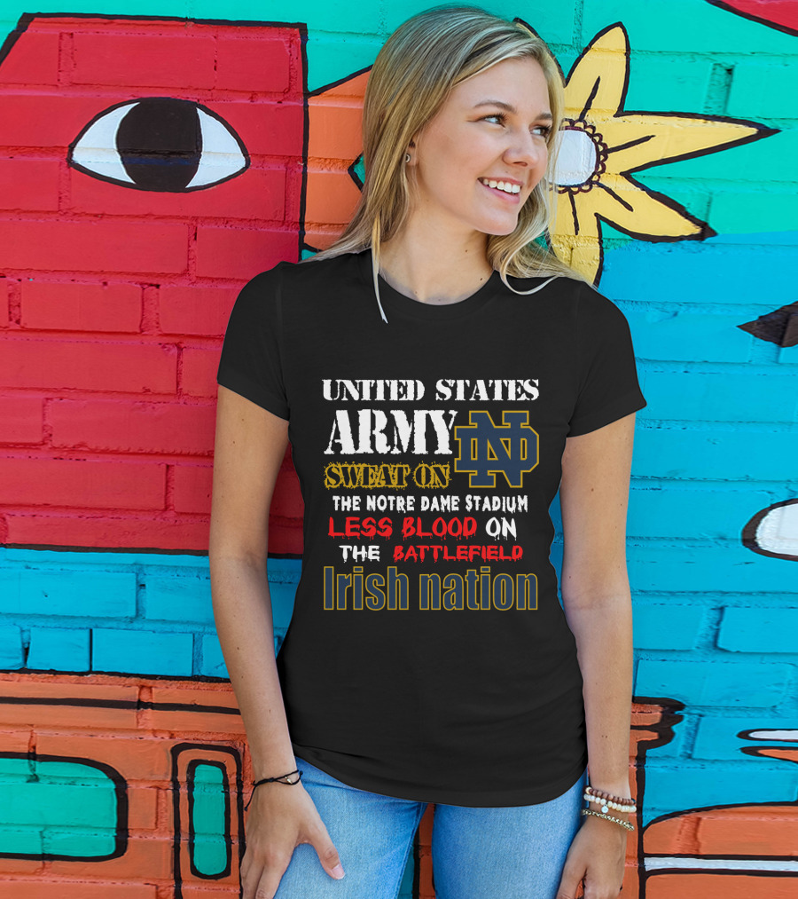 United States Army Sweat On The Notre Dame Stadium Less Blood On The Battlefield Irish Nation Nd T-Shirt