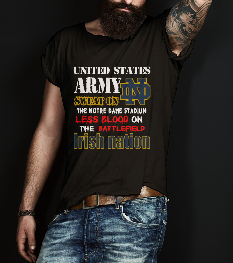 United States Army Sweat On The Notre Dame Stadium Less Blood On The Battlefield Irish Nation Nd T-Shirt