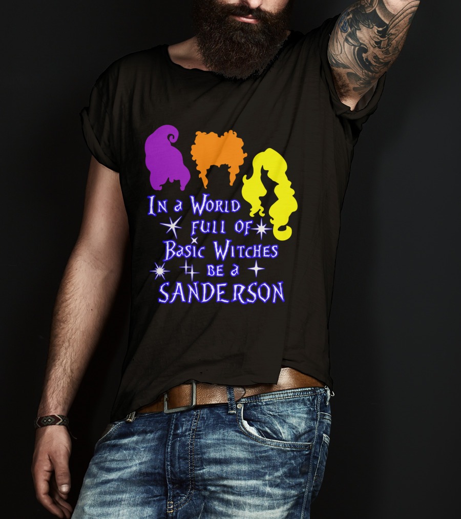 In A World Full Of Basic Witches Be A Sanderson T-Shirt