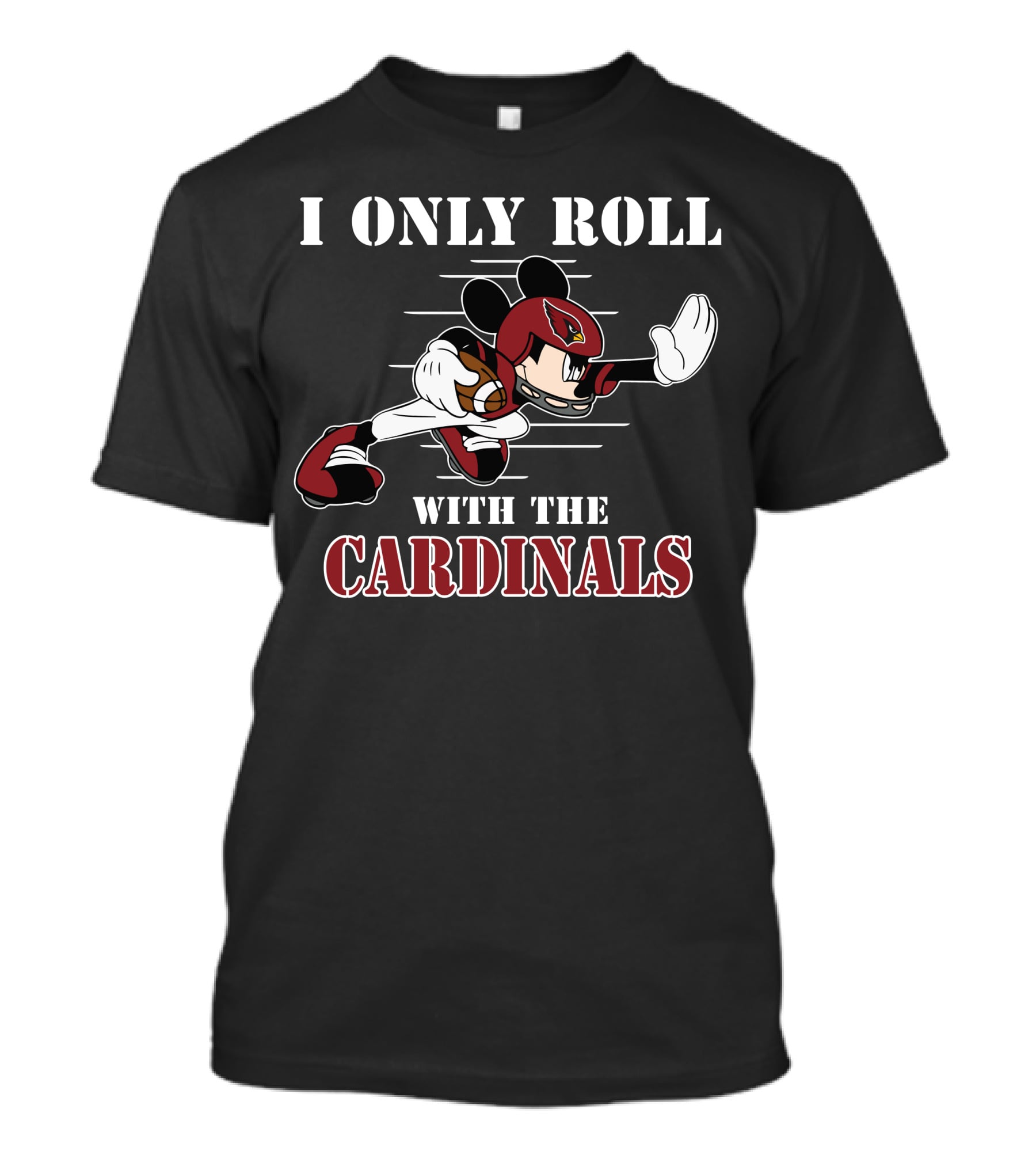 I Only Roll With The Cardinals Arizona Mickey Football T-Shirt