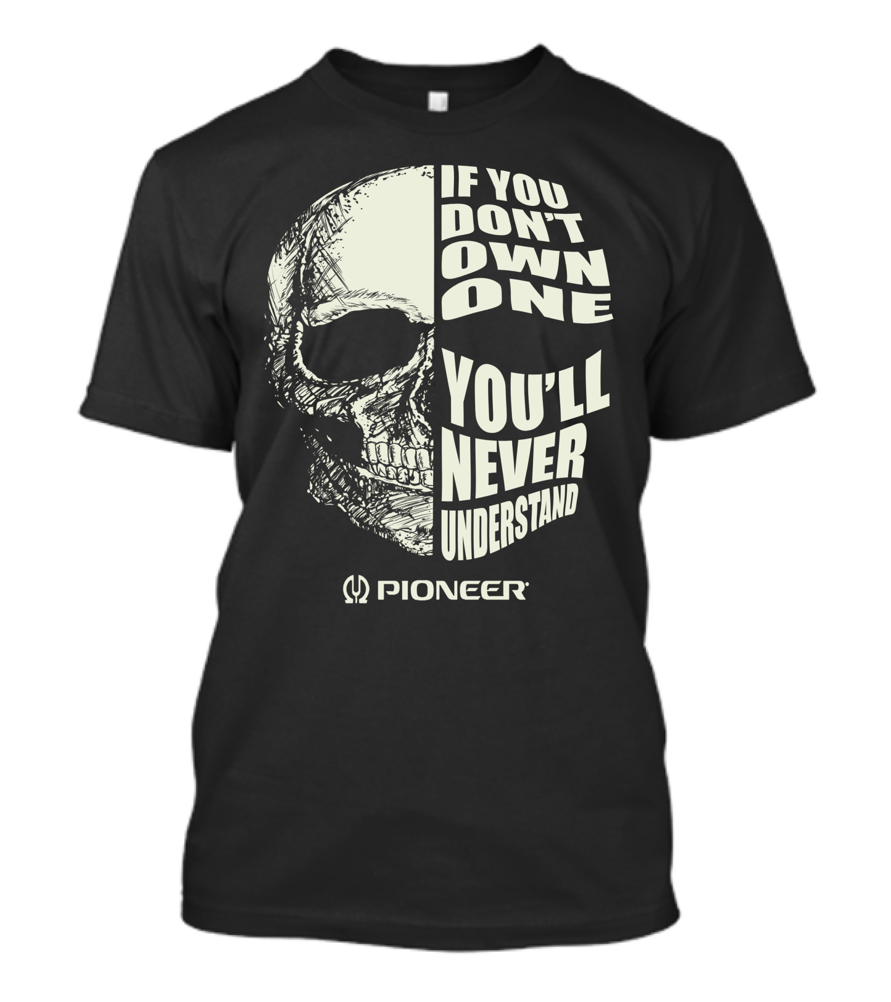 Pioneer If You Don't Own One You'll Never Understand Skull T-Shirt