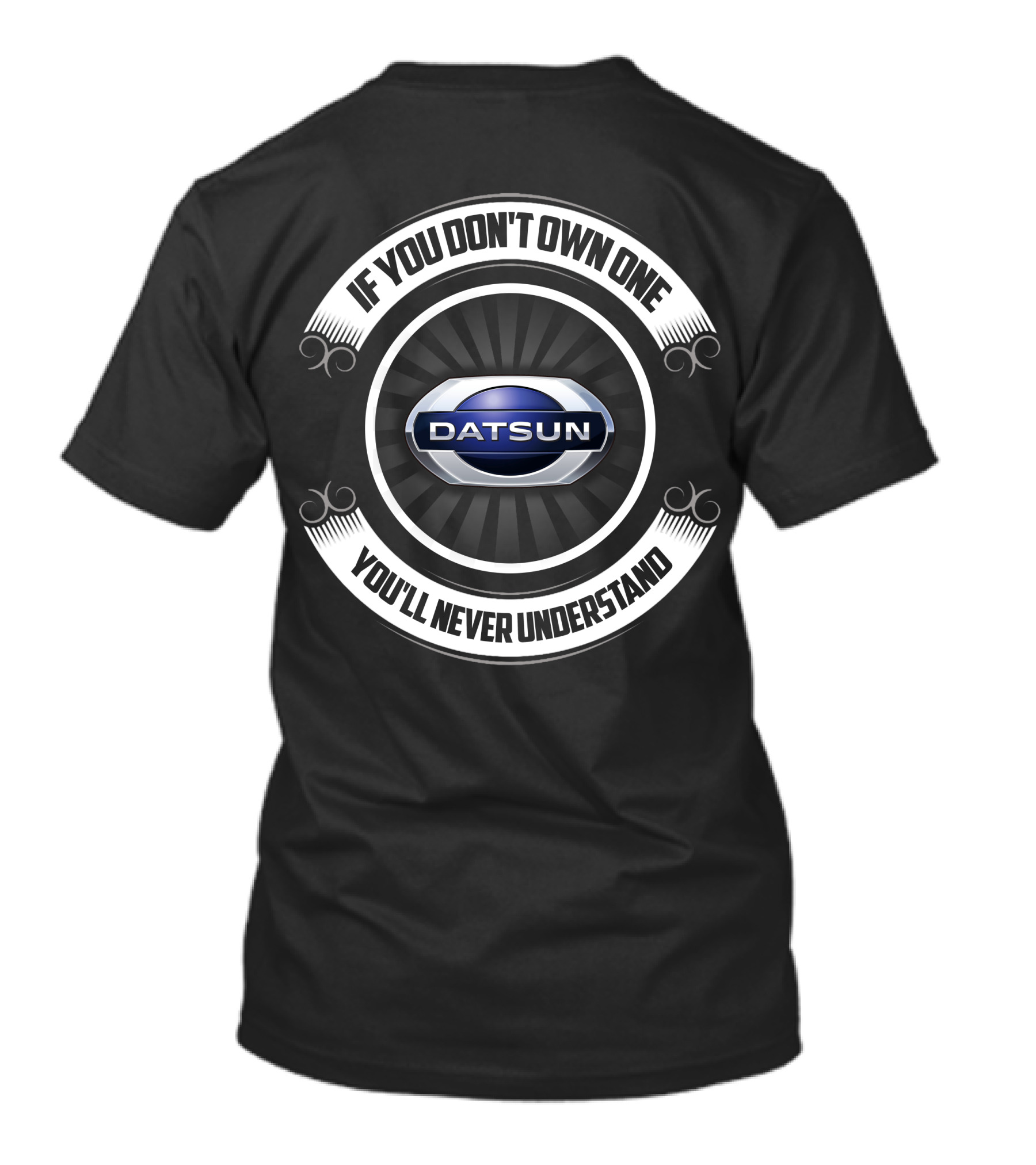 If You Don't Own One Datsun You'll Never Understand T-Shirt