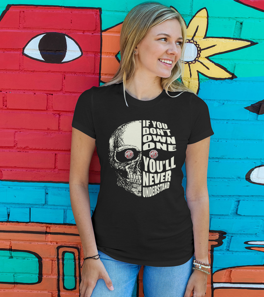 MG Midget If You Don't Own One You'll Never Understand Skull T-Shirt