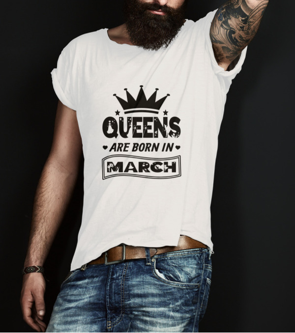 Queens Are Born In March Idea For March Birth Girls T-Shirt