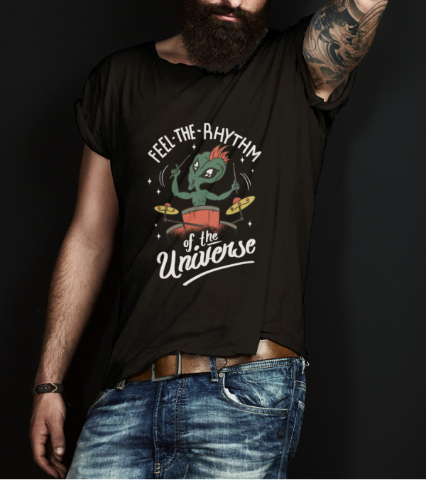 Feel The Rhythm Of The Universe Drummer Alien T-Shirt