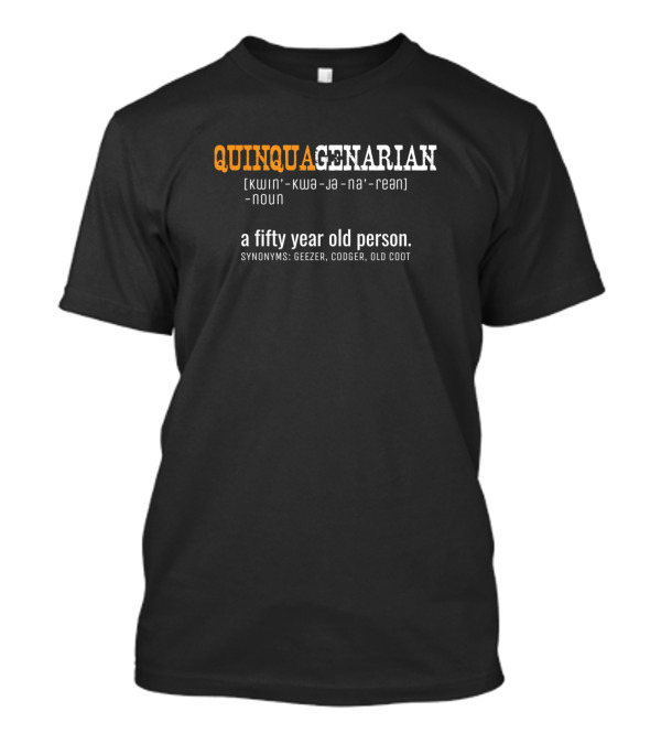 Quinquagenarian Defined Funny 50 Year Old Geezer Codger Old Coot Birthday T-Shirt