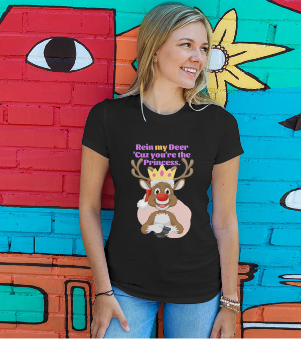 Rein My Deer 'Cuz You're The Princess Reindeer With Crown And Antlers T-Shirt