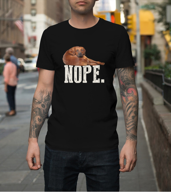 Shirt: Nope Lazy Rhodesian Ridgeback Dog T-Shirt Nope Lazy Rhodesian Ridgeback Dog T-Shirt