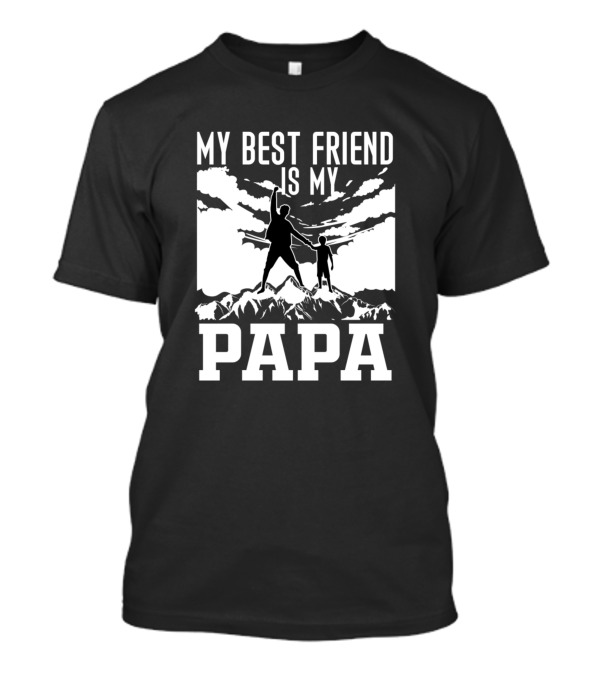 My Best Friend Is My Papa Father And Child Adventure On Mountain Scene T-Shirt