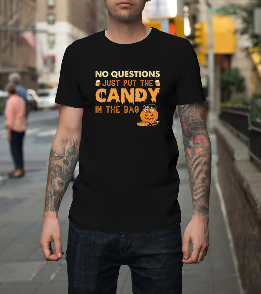 No Questions Just Put The Candy In The Bag Candy Pumpkin Halloween Candy Corn T-Shirt