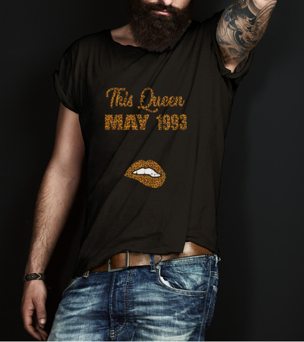 This Queen Was Born In May 1993 Hated By Many Loved By Plenty Heart On Her Sleeve Fire In Her Soul A Mouth She Can't Control T-Shirt