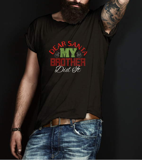Dear Santa My Brother Did It Christmas Funny T-Shirt