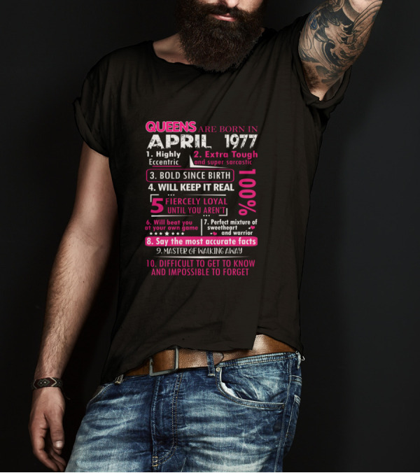 Queens Are Born In April 1977 Bold Fiercely Loyal Perfect Sweetheart Warrior T-Shirt