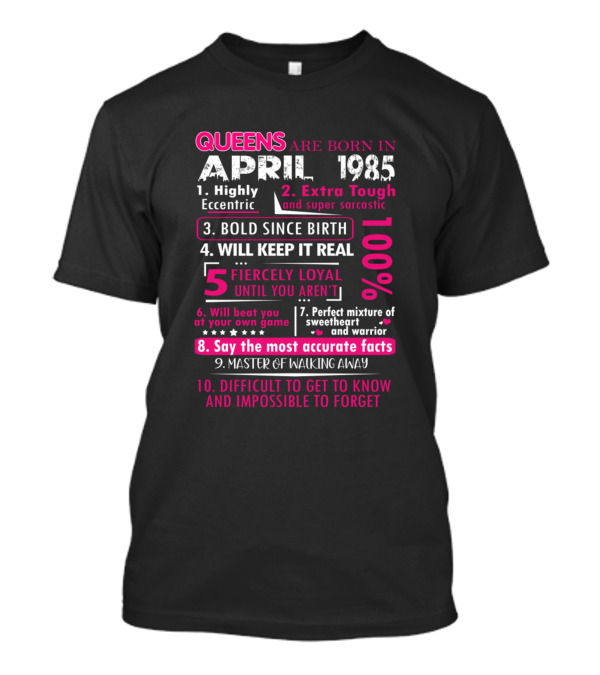 Queens Are Born In April 1985 Bold Eccentric Sarcastic Fiercely Loyal T-Shirt