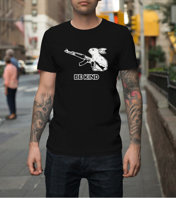 Shirt: Be Kind Bunny Gun Humor Sarcasm T-Shirt Be Kind Bunny Gun Humor Sarcasm T-Shirt