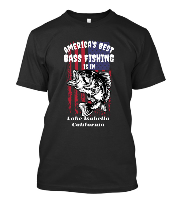 America's Best Bass Fishing Is In Lake Isabella California T-Shirt