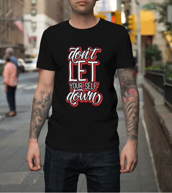 Shirt: Don't Let Your Self Down Black and Red Motivational Text T-Shirt Don't Let Your Self Down Black and Red Motivational Text T-Shirt