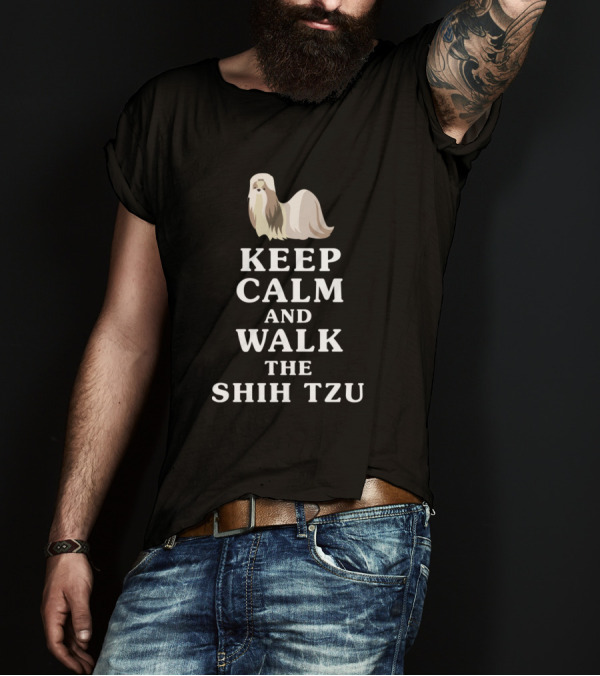 KEEP CALM AND WALK THE SHIH TZU WITH DOG T-Shirt