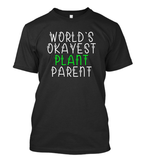 WORLD'S OKAYEST PLANT PARENT T-Shirt