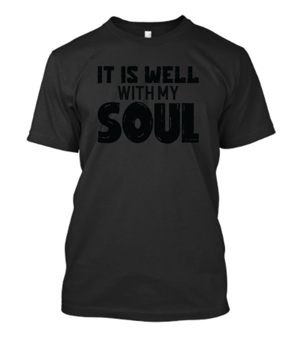 It Is Well With My Soul T-Shirt