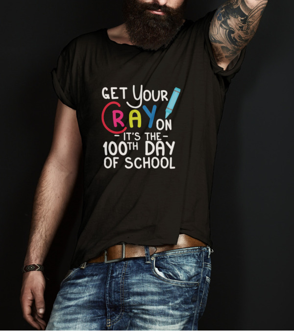 Get Your Cray On It's The 100th Day Of School Colorful Crayon T-Shirt