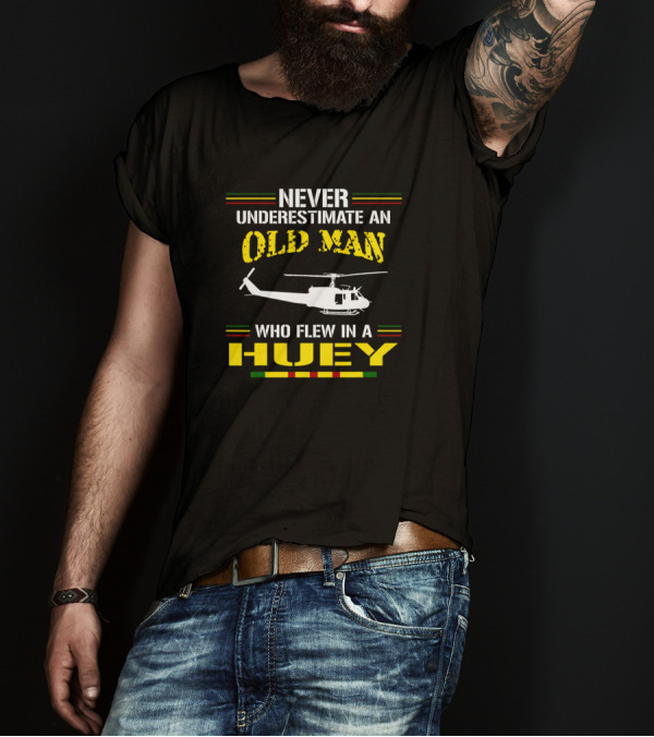 Never Underestimate An Old Man Who Flew In A Huey Helicopter Veteran T-Shirt
