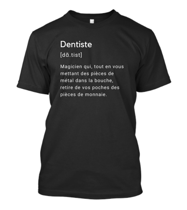 Dentiste Définition Magicien Qui Met Des Pièces De Métal Dans La Bouche Retire De Vos Poches Des Pièces De Monnaie T-Shirt