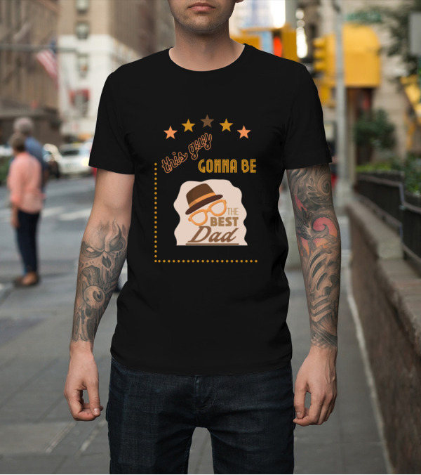 Shirt: this guy gonna be the best dad with hat and glasses surrounded by stars T-Shirt this guy gonna be the best dad with hat and glasses surrounded by stars T-Shirt