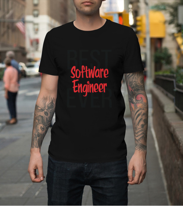 Shirt: Best Software Engineer Ever T-Shirt Best Software Engineer Ever T-Shirt