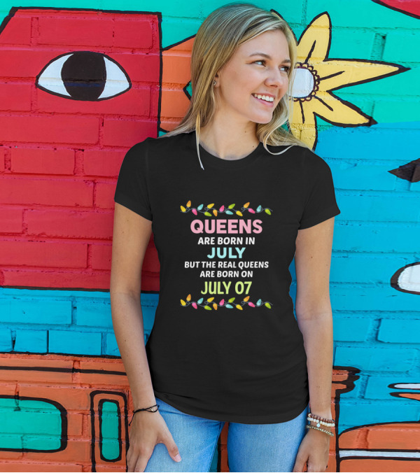 Queens Are Born In July But The Real Queens Are Born On July 07 Lights T-Shirt