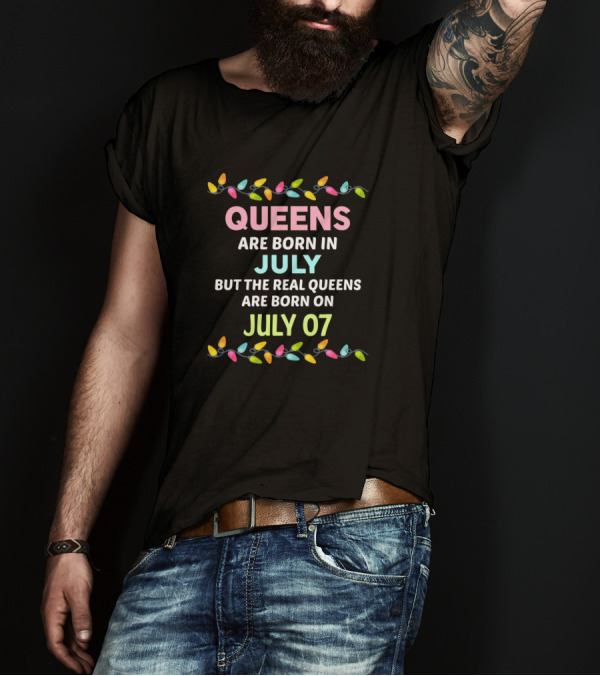 Queens Are Born In July But The Real Queens Are Born On July 07 Lights T-Shirt