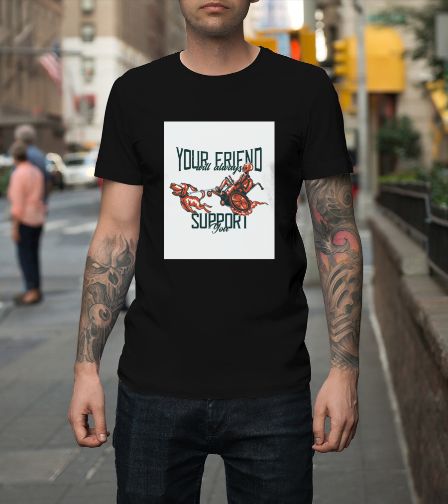 Your Friend Will Always Support You Skeleton With Dog T-Shirt