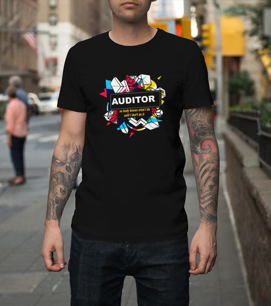 Auditor No Body Knows What I Do Until I Don't Do It Colorful Geometric Background T-Shirt