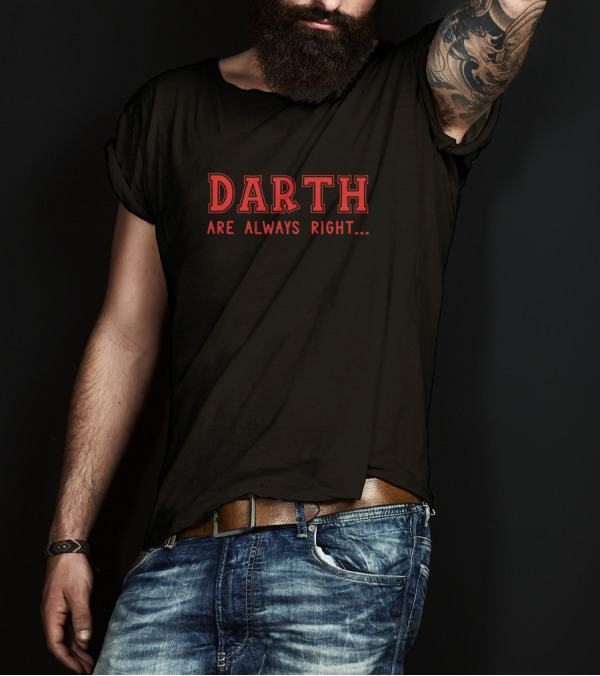 Darth Are Always Right Surname Give Name Name Birt T-Shirt