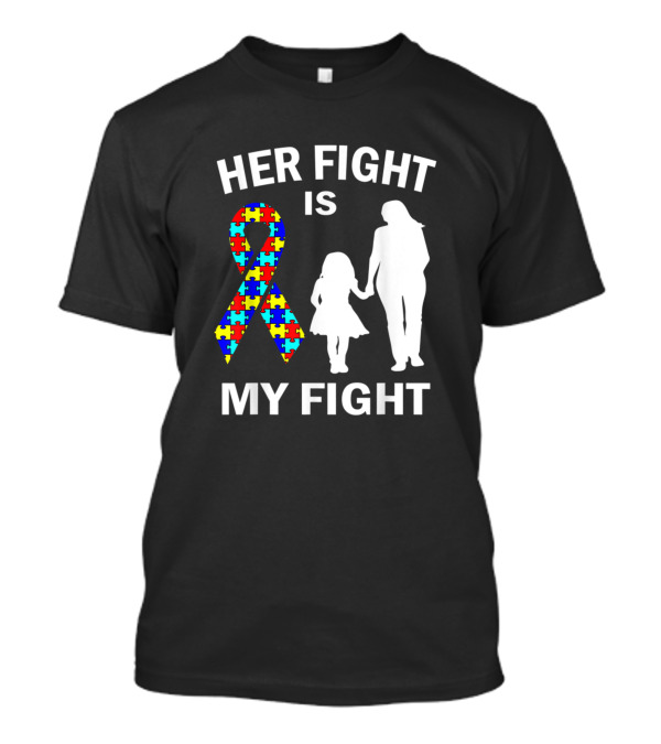Her Fight Is My Fight Autism Awareness Ribbon Mother Daughter T-Shirt