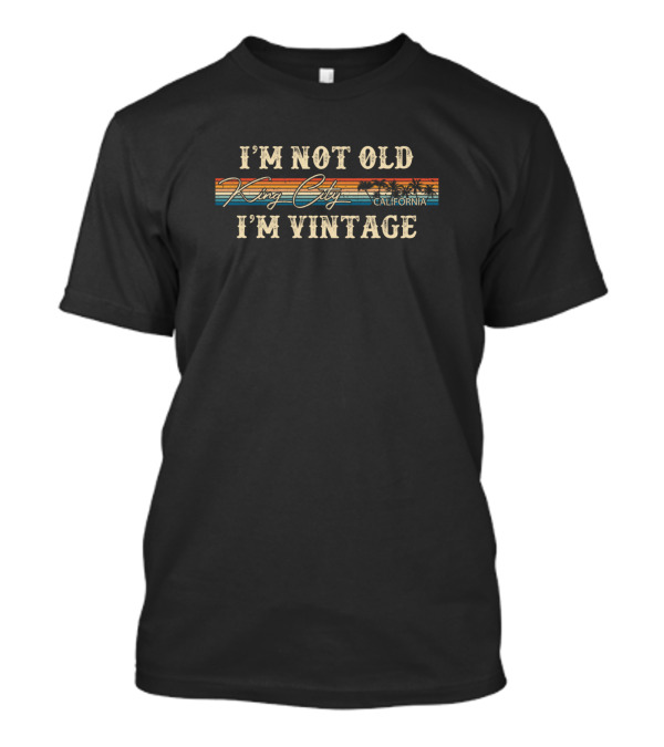 I'm Not Old I'm Vintage King City California Retro Palm Sunset T-Shirt