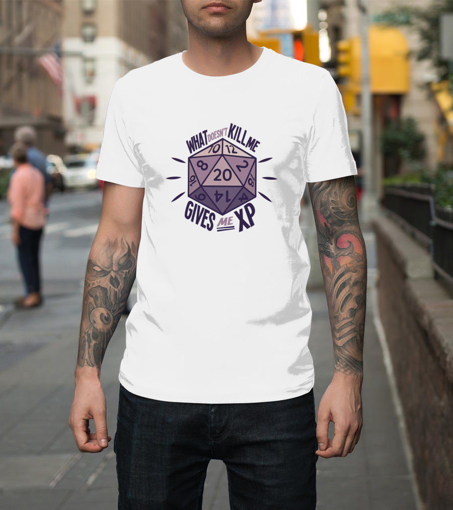 What Doesn't Kill Me Gives Me XP Funny Nerds Role Playing Game RPG D20 Dice T-Shirt