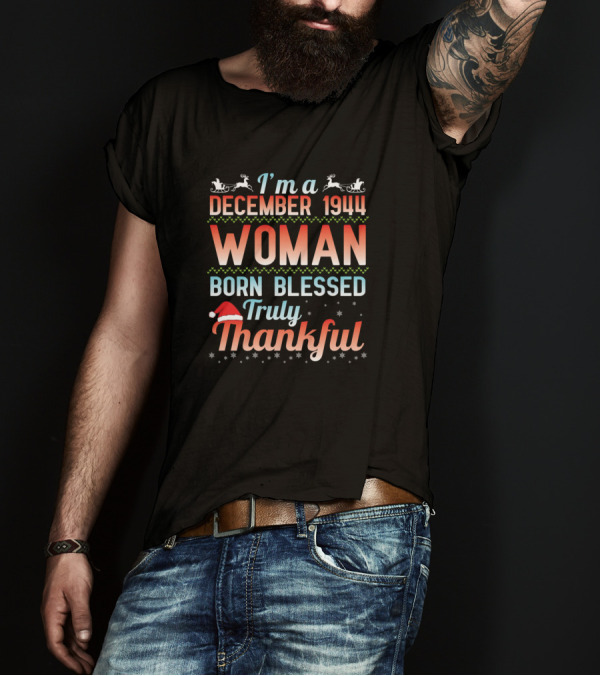 I'm A December 1944 Woman Born Blessed Truly Thankful Reindeer And Santa Hat T-Shirt