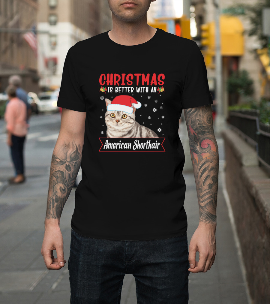 Christmas Is Better With An American Shorthair Cat Wearing Santa Hat Among Snowflakes T-Shirt