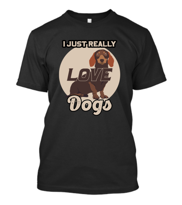 I Just Really Love Dogs T-Shirt