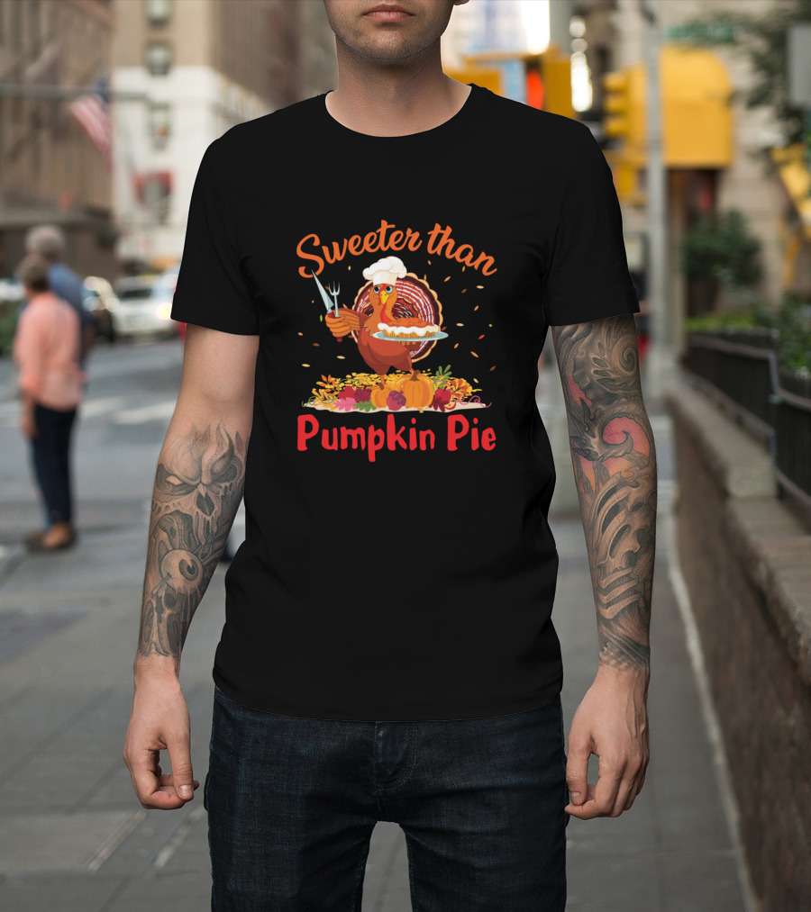 Sweeter Than Pumpkin Pie Turkey Chef with Pie and Autumn Harvest T-Shirt