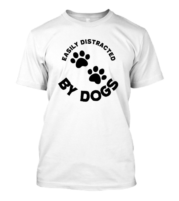 Easily Distracted By Dogs T-Shirt