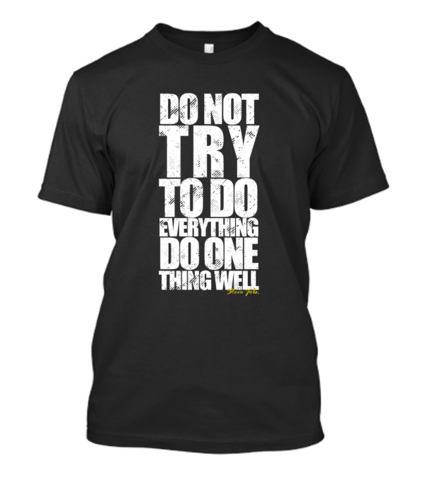 DO NOT TRY TO DO EVERYTHING DO ONE THING WELL Steve Jobs T-Shirt