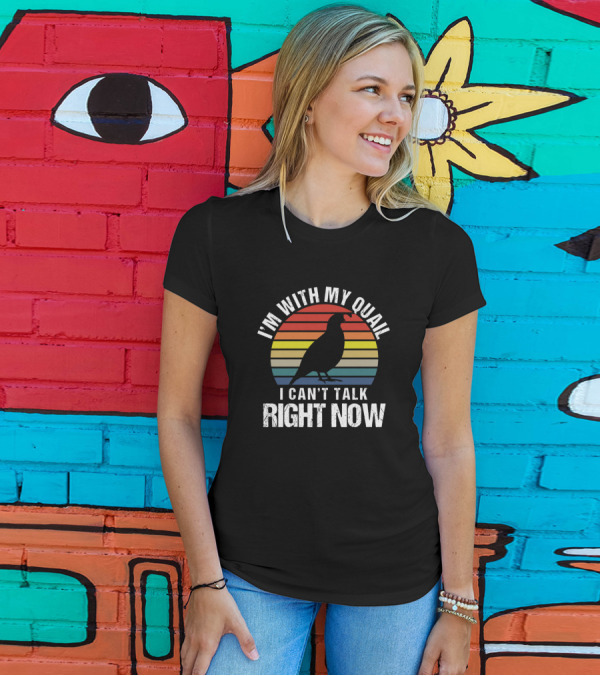 I'm With My Quail I Can't Talk Right Now Vintage Rainbow Sarcasm T-Shirt