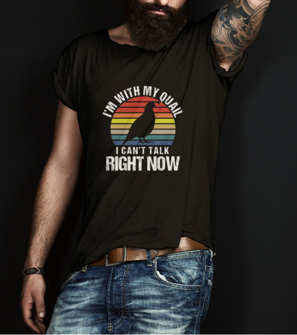I'm With My Quail I Can't Talk Right Now Vintage Rainbow Sarcasm T-Shirt
