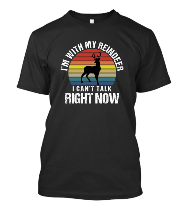 I'm With My Reindeer I Can't Talk Right Now Retro Sarcasm T-Shirt