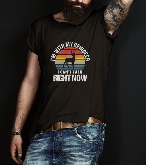 I'm With My Reindeer I Can't Talk Right Now Retro Sarcasm T-Shirt