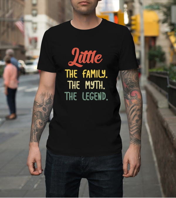 Shirt: Little The Family The Myth The Legend T-Shirt Little The Family The Myth The Legend T-Shirt